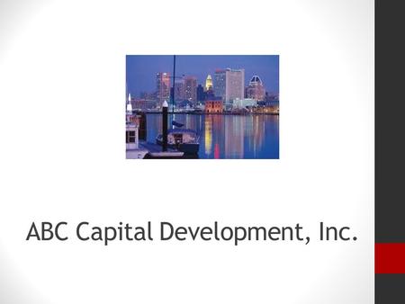 ABC Capital Development, Inc.. ABC Capital Development, Inc. is a visionary real estate developer and consultant ABC Capital Development, Inc.