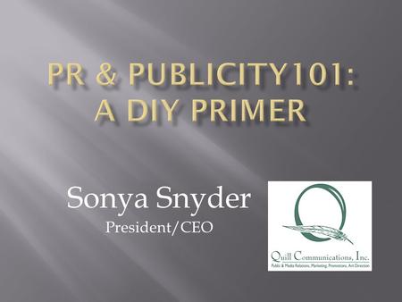 Sonya Snyder President/CEO QQuill Communications, Inc. is a former news reporter’s full-service, independent marketing, branding, public & media relations,