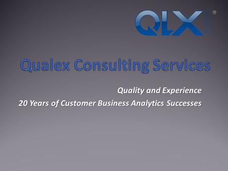 Quality and Experience 20 Years of Customer Business Analytics Successes.