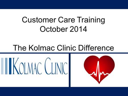 Customer Care Training October 2014 The Kolmac Clinic Difference.