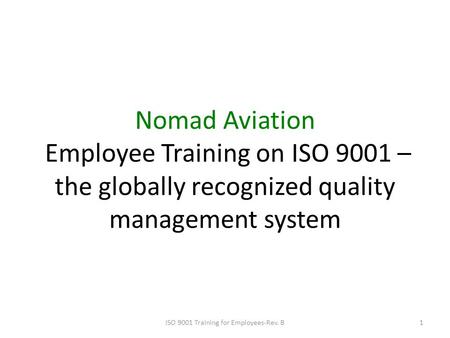 Nomad Aviation Employee Training on ISO 9001 – the globally recognized quality management system 1ISO 9001 Training for Employees-Rev. B.