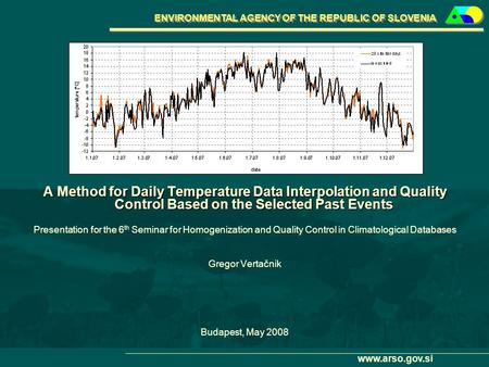 ENVIRONMENTAL AGENCY OF THE REPUBLIC OF SLOVENIA www.arso.gov.si A Method for Daily Temperature Data Interpolation and Quality Control Based on the Selected.