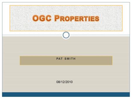 PAT SMITH 08/12/2010. Introduction OGC Properties is a subsidiary of Our Global Company which provides services to people world- wide. This presentation.