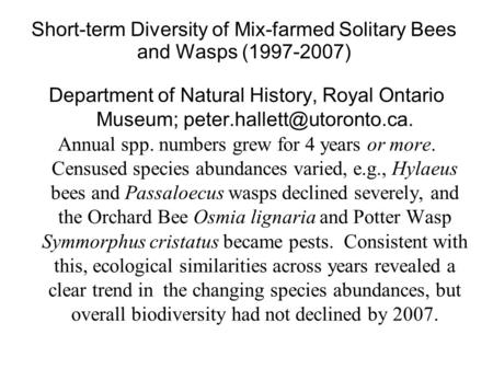 Short-term Diversity of Mix-farmed Solitary Bees and Wasps (1997-2007) Department of Natural History, Royal Ontario Museum;
