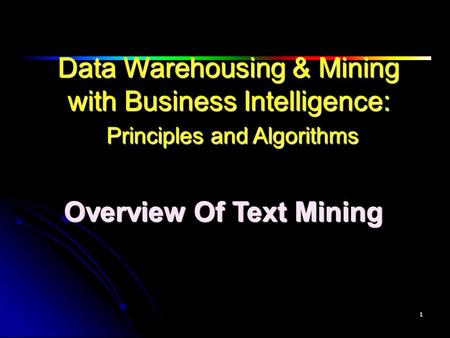 Data Warehousing & Mining with Business Intelligence: Principles and Algorithms Data Warehousing & Mining with Business Intelligence: Principles and Algorithms.