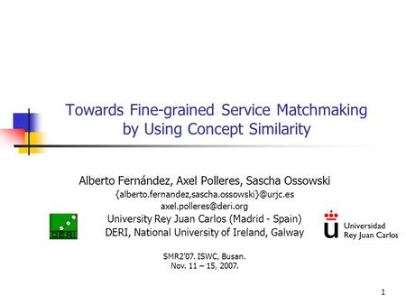 1 Towards Fine-grained Service Matchmaking by Using Concept Similarity Alberto Fernández, Axel Polleres, Sascha Ossowski