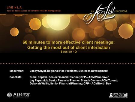 LIVE IN L.A. Your all access pass to complete Wealth Management 60 minutes to more effective client meetings: Getting the most out of client interaction.