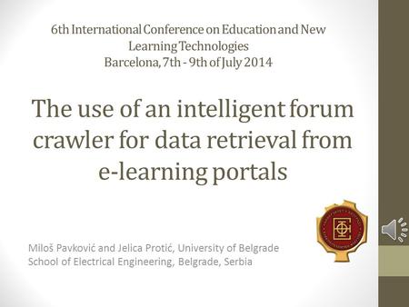 The use of an intelligent forum crawler for data retrieval from e-learning portals Miloš Pavković and Jelica Protić, University of Belgrade School of.