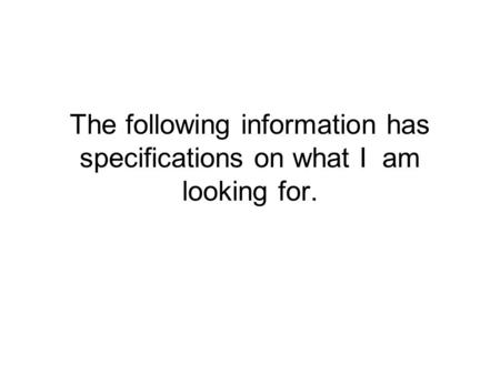 The following information has specifications on what I am looking for.