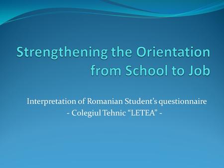 Interpretation of Romanian Student’s questionnaire - Colegiul Tehnic “LETEA” -
