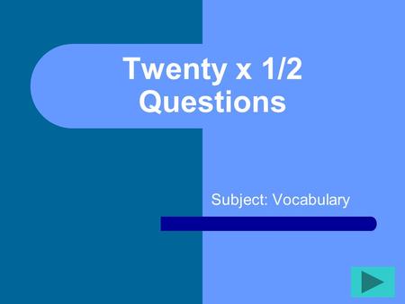 Twenty x 1/2 Questions Subject: Vocabulary Twenty Questions 12345 678910.