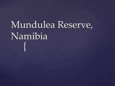 { Mundulea Reserve, Namibia.  This active 16 day itinerary explores many of Namibia's more offbeat destinations. Overview.