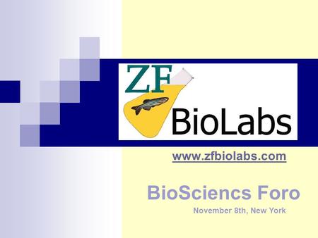 Www.zfbiolabs.com BioSciencs Foro November 8th, New York.