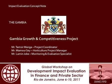 Global Workshop on Development Impact Evaluation in Finance and Private Sector Rio de Janeiro, June 6-10, 2011 Gambia Growth & Competitiveness Project.