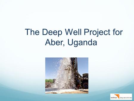 The Deep Well Project for Aber, Uganda. This is a Story……. about an Inspiring place Photo S. Johannsen 2010.
