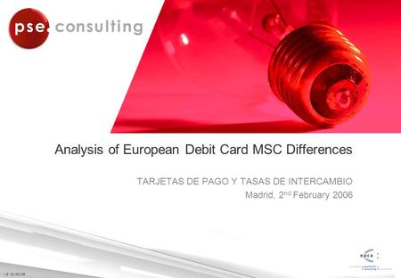 V3 01/02/06 Analysis of European Debit Card MSC Differences TARJETAS DE PAGO Y TASAS DE INTERCAMBIO Madrid, 2 nd February 2006.
