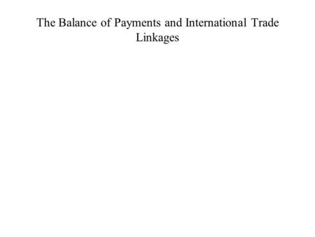 The Balance of Payments and International Trade Linkages.