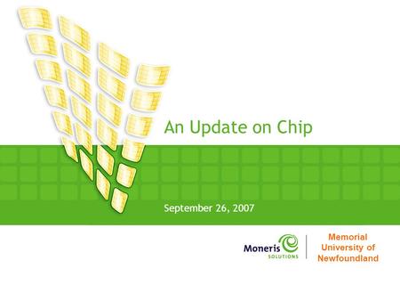 Memorial University of Newfoundland An Update on Chip September 26, 2007.