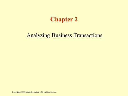 Copyright © Cengage Learning. All rights reserved. Chapter 2 Analyzing Business Transactions.