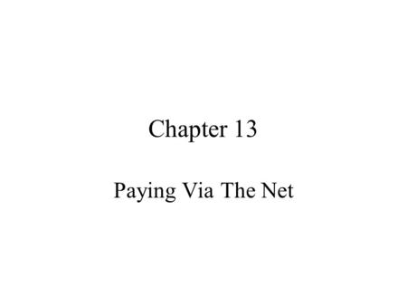 Chapter 13 Paying Via The Net. Agenda Digital Payment Requirements Fraud Detection Online Payment Methods Online Payment Types The Future Payment.