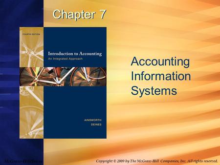 McGraw-Hill/Irwin Copyright © 2009 by The McGraw-Hill Companies, Inc. All rights reserved. Chapter 7 Accounting Information Systems.