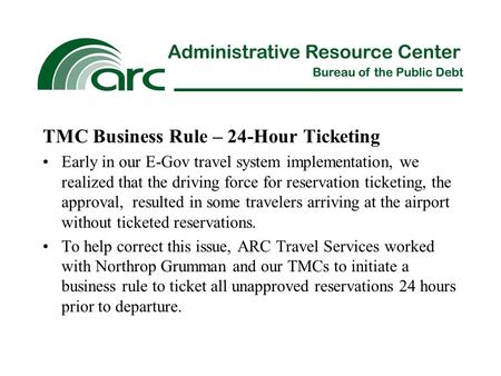 TMC Business Rule – 24-Hour Ticketing Early in our E-Gov travel system implementation, we realized that the driving force for reservation ticketing, the.