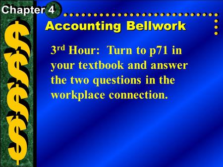 Accounting Bellwork 3 rd Hour: Turn to p71 in your textbook and answer the two questions in the workplace connection.