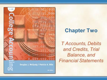 Chapter Two T Accounts, Debits and Credits, Trial Balance, and Financial Statements.