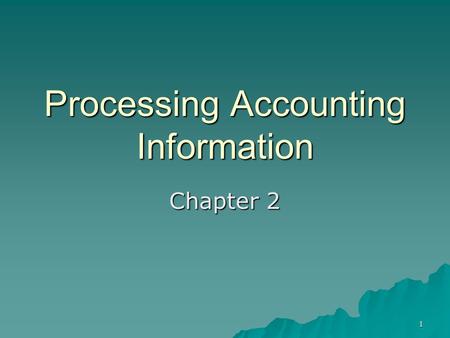 1 Processing Accounting Information Chapter 2. 2 Learning Objective 1 Analyze business transactions.