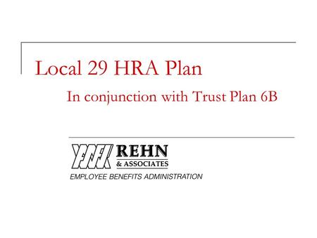 Local 29 HRA Plan In conjunction with Trust Plan 6B.
