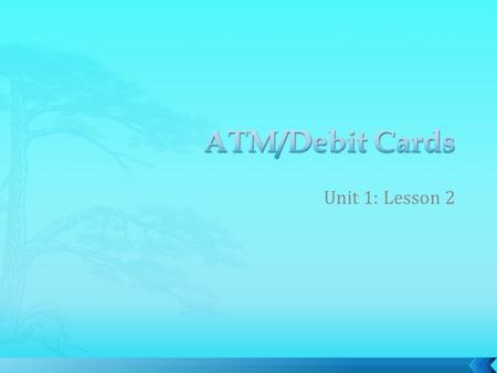 Unit 1: Lesson 2.  For many Americans, debit cards are quickly replacing personal checks as a means of making payments. Students should be able to recognize.