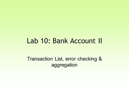 Lab 10: Bank Account II Transaction List, error checking & aggregation.