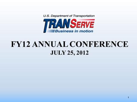 1 FY12 ANNUAL CONFERENCE JULY 25, 2012. Welcome  Safety / Housekeeping  Agenda Items 2.