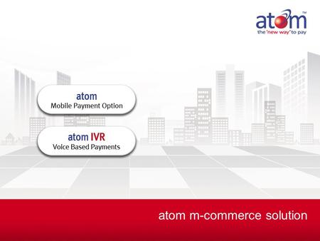 Atom m-commerce solution. Confidential atom technologies limited atom technologies limited, a Financial Technologies group company, is India’s leading.