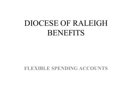 DIOCESE OF RALEIGH BENEFITS FLEXIBLE SPENDING ACCOUNTS.