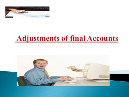 MEANING  Final accounts prepared at the year consist of trading, profit & loss account and balance sheet. In order to decided as to which item will be.