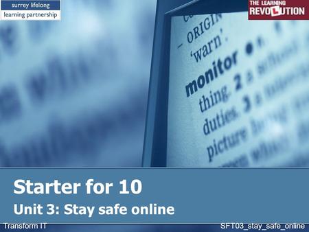 Starter for 10 Unit 3: Stay safe online Transform IT SFT03_stay_safe_online.