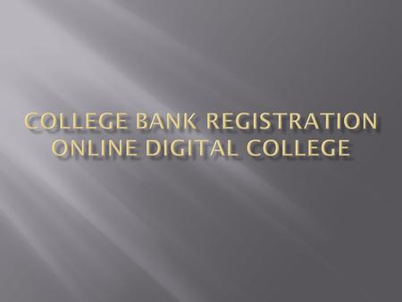 College Bank Registration College will login in Digital University College will enter bank details in college definition module College will upload image.