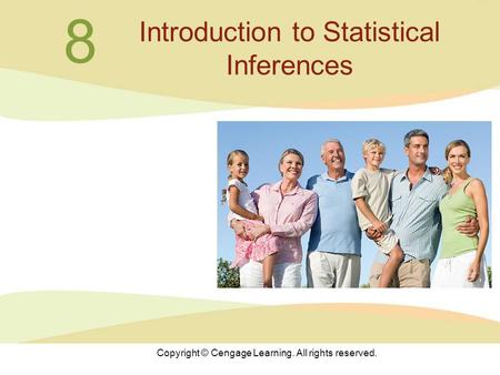 Copyright © Cengage Learning. All rights reserved. 8 Introduction to Statistical Inferences.