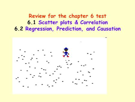 Review for the chapter 6 test 6. 1 Scatter plots & Correlation 6