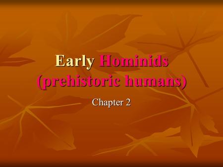 Early Hominids (prehistoric humans) Chapter 2. Australopithecus Afarensis: “Southern Ape” aka: Lucy. aka: Lucy. Discovered by anthropologist, Donald Johanson,