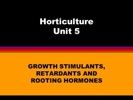 GROWTH STIMULANTS, RETARDANTS AND ROOTING HORMONES