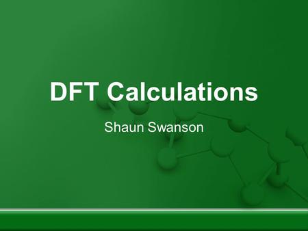DFT Calculations Shaun Swanson.