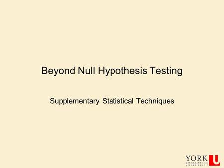 Beyond Null Hypothesis Testing Supplementary Statistical Techniques.