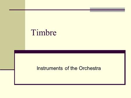 Timbre Instruments of the Orchestra. The Instruments There are four groups of instruments: A)Strings B)Woodwinds C)Brass D)Percussion.