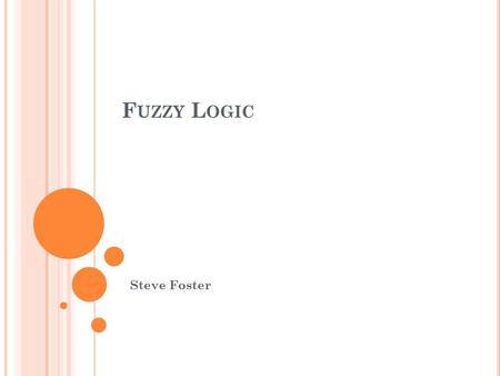 Fuzzy Logic Steve Foster.