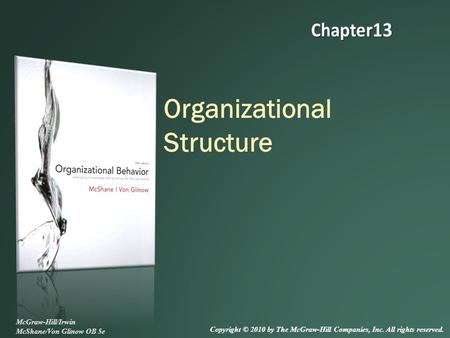 Organizational Structure McGraw-Hill/Irwin McShane/Von Glinow OB 5e Copyright © 2010 by The McGraw-Hill Companies, Inc. All rights reserved.