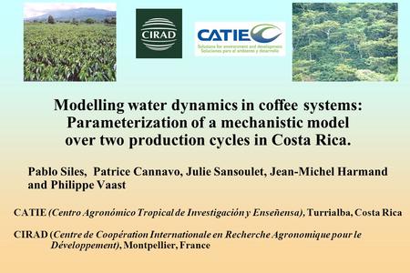 Modelling water dynamics in coffee systems: Parameterization of a mechanistic model over two production cycles in Costa Rica. Pablo Siles, Patrice Cannavo,