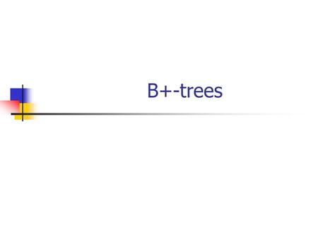 B+-trees. Model of Computation Data stored on disk(s) Minimum transfer unit: a page = b bytes or B records (or block) N records -> N/B = n pages I/O complexity: