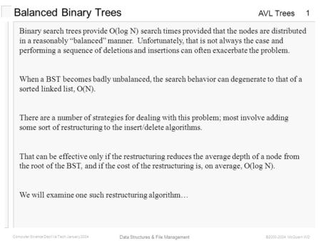 AVL Trees Data Structures & File Management Computer Science Dept Va Tech January 2004 ©2000-2004 McQuain WD 1 Balanced Binary Trees Binary search trees.